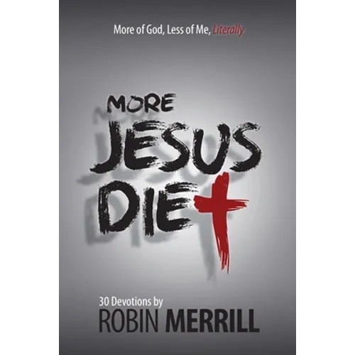 More Jesus Diet: More of God, Less of Me, Literally