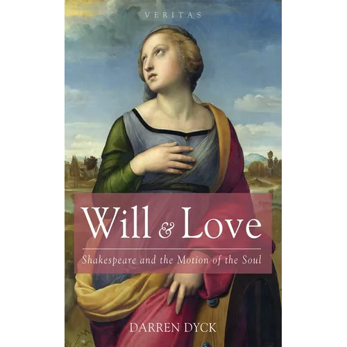 Will & Love: Shakespeare and the Motion of the Soul