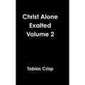 Christ Alone Exalted Volume 2