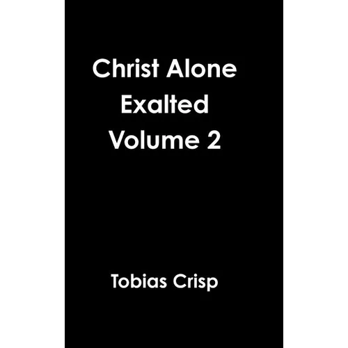 Christ Alone Exalted Volume 2