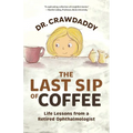 The Last Sip of Coffee: Life Lessons from a Retired Ophthalmologist