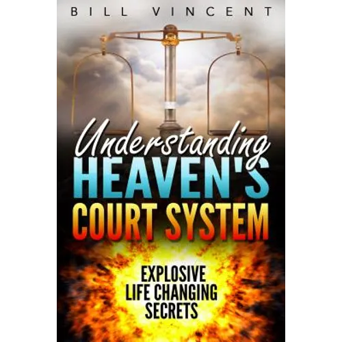 Understanding Heaven's Court System: Explosive Life Changing Secrets