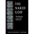 The Naked God: Wrestling for a Grace-Ful Humanity