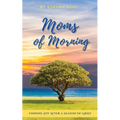 Moms of Morning: Finding Joy After a Season of Grief