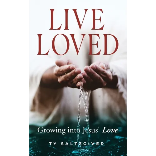Live Loved: Growing into Jesus' Love