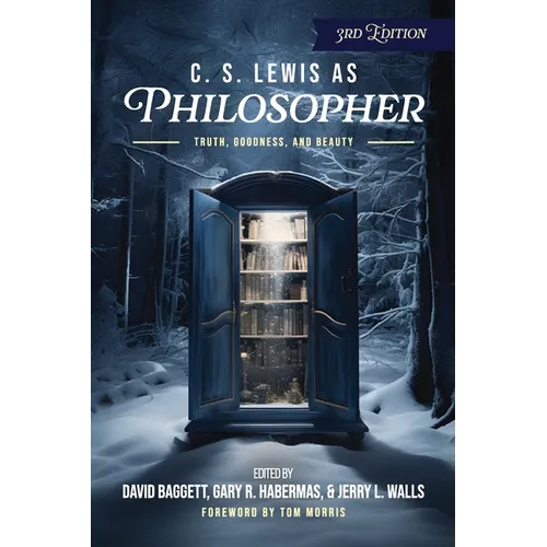 C. S. Lewis as Philosopher: Truth, Goodness, and Beauty