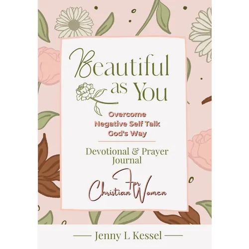 Beautiful as YOU: Overcome Negative Self Talk - God's Way - Devotional and Prayer Journal - For Christian Women