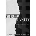 Christianity: Putting the Christ Back in Christianity