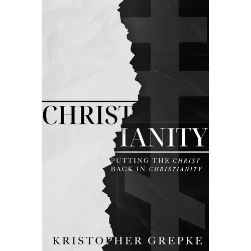 Christianity: Putting the Christ Back in Christianity