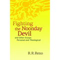 Fighting the Noonday Devil - and Other Essays Personal and Theological
