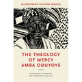 The Theology of Mercy Amba Oduyoye: Ecumenism, Feminism, and Communal Practice