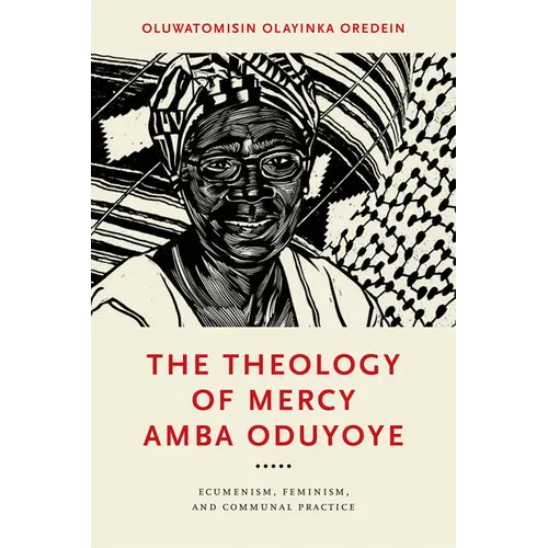 The Theology of Mercy Amba Oduyoye: Ecumenism, Feminism, and Communal Practice