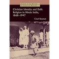 Christian Identity and Dalit Religion in Hindu India, 1868-1947