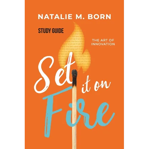 Set It on Fire Study Guide: The Art of Innovation
