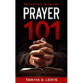 Prayer 101: A Practical Guide for Effective Prayer