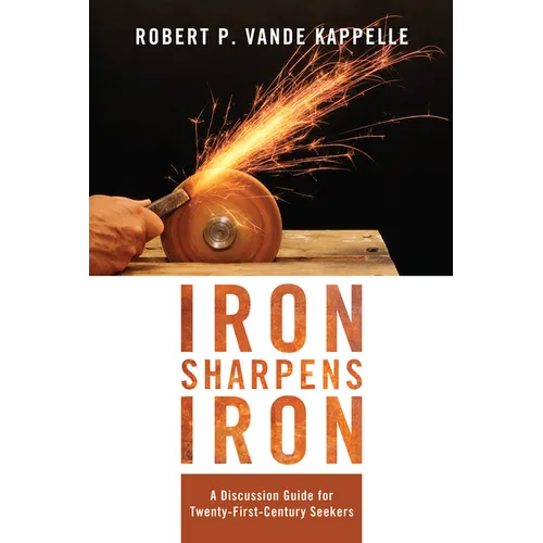 Iron Sharpens Iron: A Discussion Guide for Twenty-First-Century Seekers