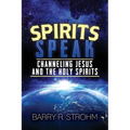Spirits Speak: Channeling Jesus and the Holy Spirits