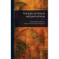 The Life of Philip Melanchthon