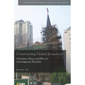 Constructing China's Jerusalem: Christians, Power, and Place in Contemporary Wenzhou