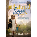 Unshattered Hope: A True Story of Redemption, Love, and the Power of Unwavering Faith