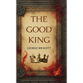 The Good King: A Medieval Thriller
