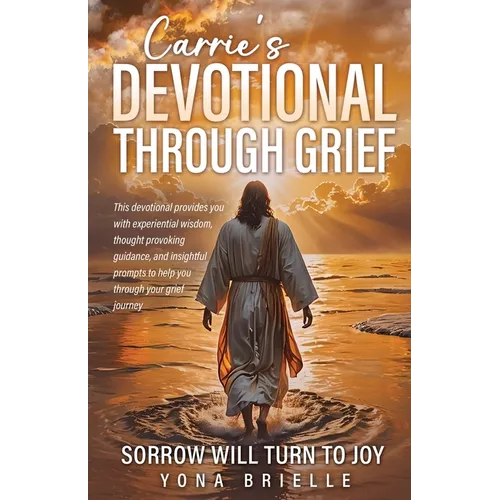 Carrie's Devotional Through Grief: Sorrow Will Turn to Joy