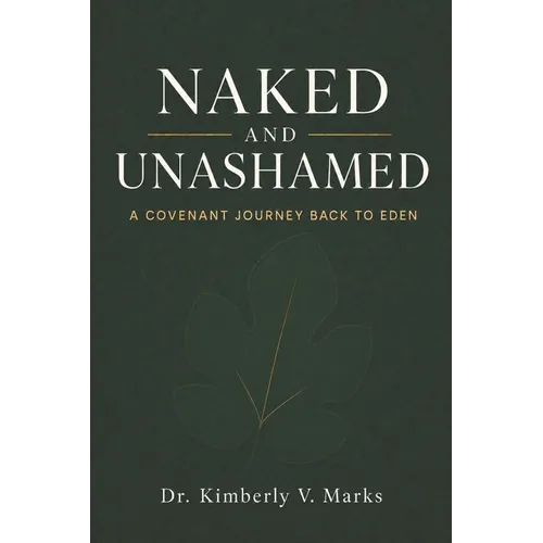 Naked and Unashamed: A Covenant Journey Back to Eden