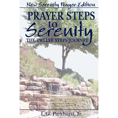 Prayer Steps to Serenity The Twelve Steps Journey: New Serenity Prayer Edition