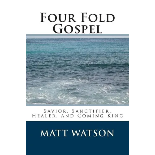 Four Fold Gospel: Savior, Sanctifier, Healer, and Coming King