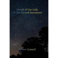 Month of Our Lady of the Blessed Sacrament: With A Letter of His Emminence Cardinal Gibbons, Approving the Works of Father Eymard.