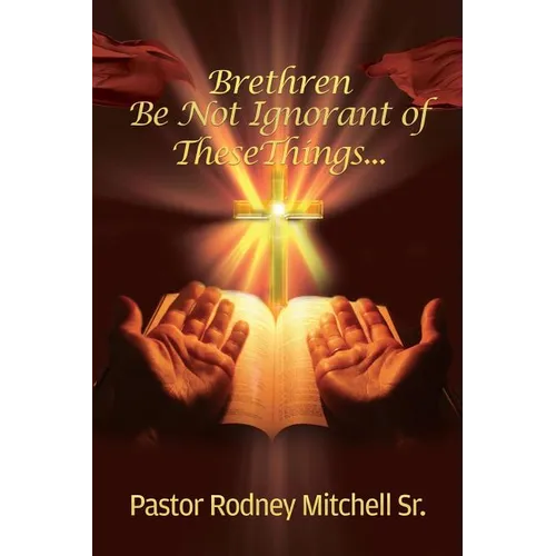 Brethren Be Not Ignorant of These Things...