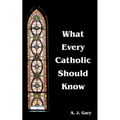 What Every Catholic Should Know