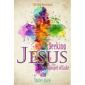 Seeking Jesus in the Gospel of Luke: 100-Day Devotional