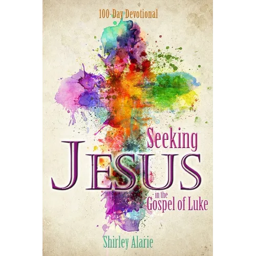 Seeking Jesus in the Gospel of Luke: 100-Day Devotional