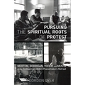 Pursuing the Spiritual Roots of Protest
