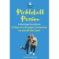 Pickleball Passion A Marriage Devotional: 21 Days to a Stronger Connection on and off the Court