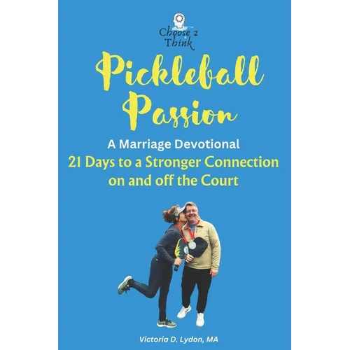 Pickleball Passion A Marriage Devotional: 21 Days to a Stronger Connection on and off the Court
