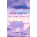 "It Could Be Worse" (And Other Things I Probably Say Too Much)