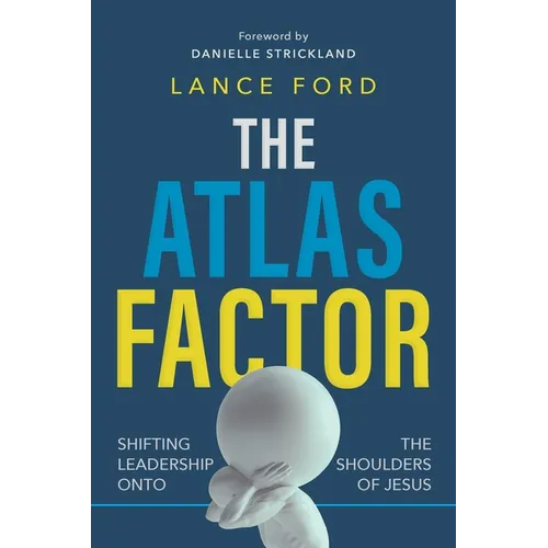 The Atlas Factor: Shifting Leadership Onto the Shoulders of Jesus