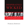 Desperately Wicked: Philosophy, Christianity and the Human Heart