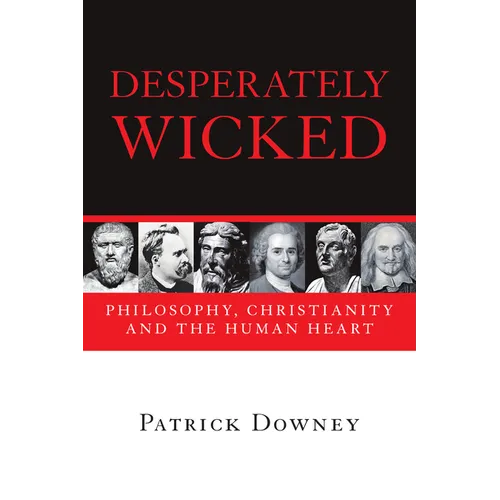 Desperately Wicked: Philosophy, Christianity and the Human Heart