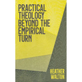 Practical Theology Beyond the Empirical Turn