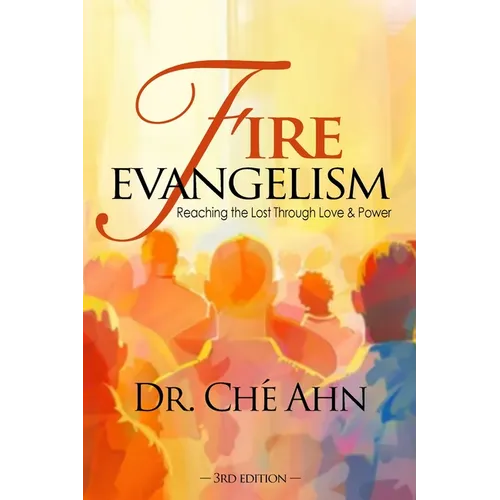 Fire Evangelism: Reaching the Lost Through Love and Power