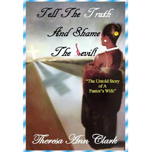 Tell the Truth and Shame the Devil: The Untold Story of a Pastor's Wife