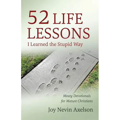52 Life Lessons I Learned the Stupid Way: Meaty Devotionals for Mature Christians
