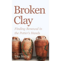 Broken Clay: Finding Renewal in the Potter's Hands