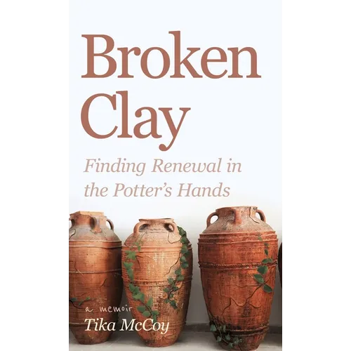 Broken Clay: Finding Renewal in the Potter's Hands