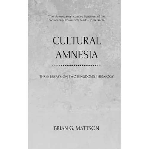 Cultural Amnesia: Three Essays on Two Kingdoms Theology