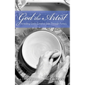 God the Artist: Revealing God's Creative Side Through Pottery