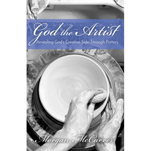 God the Artist: Revealing God's Creative Side Through Pottery